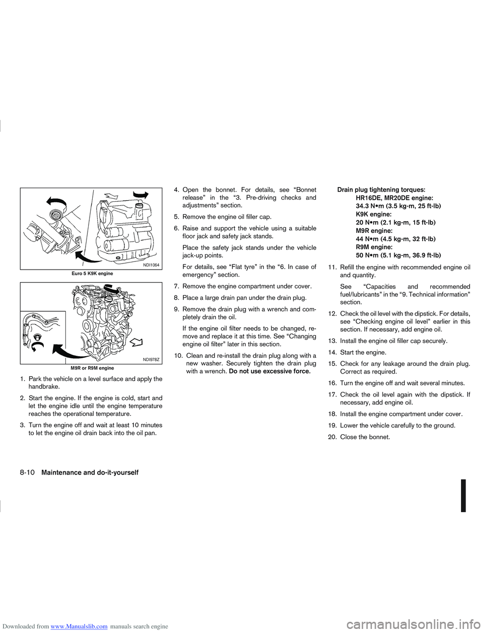 NISSAN QASHQAI 2006  Owners Manual Downloaded from www.Manualslib.com manuals search engine 1. Park the vehicle on a level surface and apply thehandbrake.
2. Start the engine. If the engine is cold, start and let the engine idle until 
