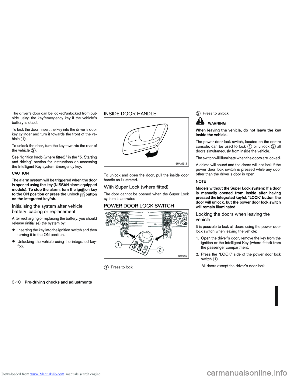NISSAN QASHQAI 2006  Owners Manual Downloaded from www.Manualslib.com manuals search engine The driver’s door can be locked/unlocked from out-
side using the key/emergency key if the vehicle’s
battery is dead.
To lock the door, ins