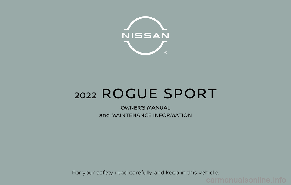 NISSAN ROGUE 2023  Owners Manual For your safety, read carefully and keep in this vehicle.
2022  ROGUE SPORT
OWNER’S MANUAL 
and MAINTENANCE INFORMATION 