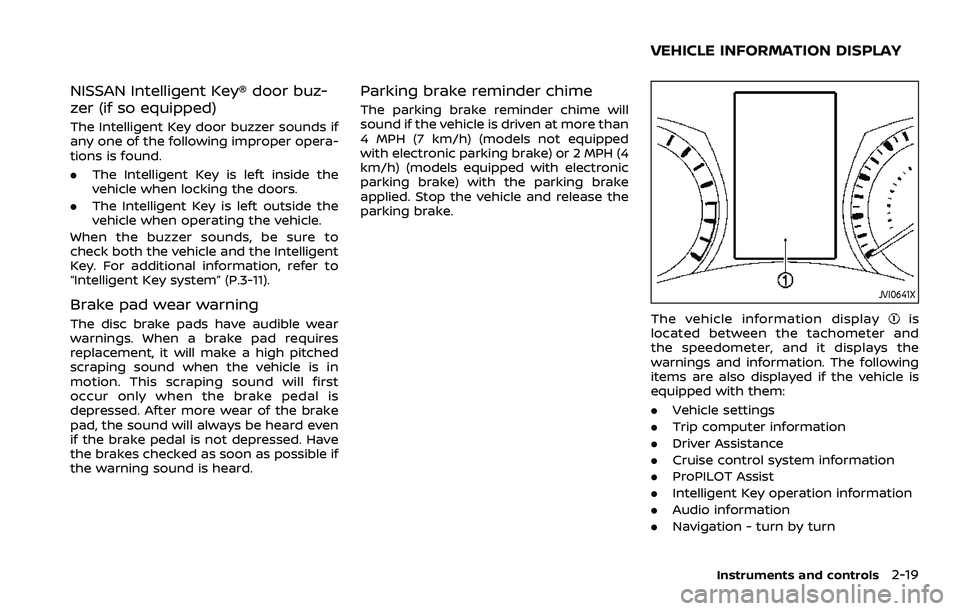 NISSAN ROGUE 2023  Owners Manual NISSAN Intelligent Key® door buz-
zer (if so equipped)
The Intelligent Key door buzzer sounds if
any one of the following improper opera-
tions is found.
.The Intelligent Key is left inside the
vehic