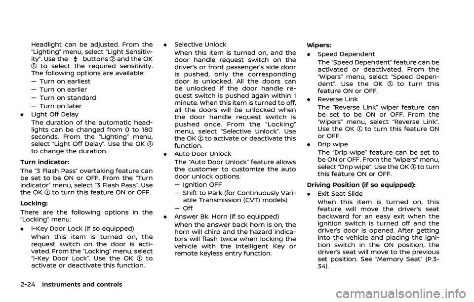 NISSAN ROGUE 2023 Owners Manual 2-24Instruments and controls
Headlight can be adjusted. From the
“Lighting” menu, select “Light Sensitiv-
ity”. Use the
buttonsand the OKto select the required sensitivity.
The following optio NISSAN ROGUE 2023 Owners Manual 2-24Instruments and controls
Headlight can be adjusted. From the
“Lighting” menu, select “Light Sensitiv-
ity”. Use the
buttonsand the OKto select the required sensitivity.
The following optio