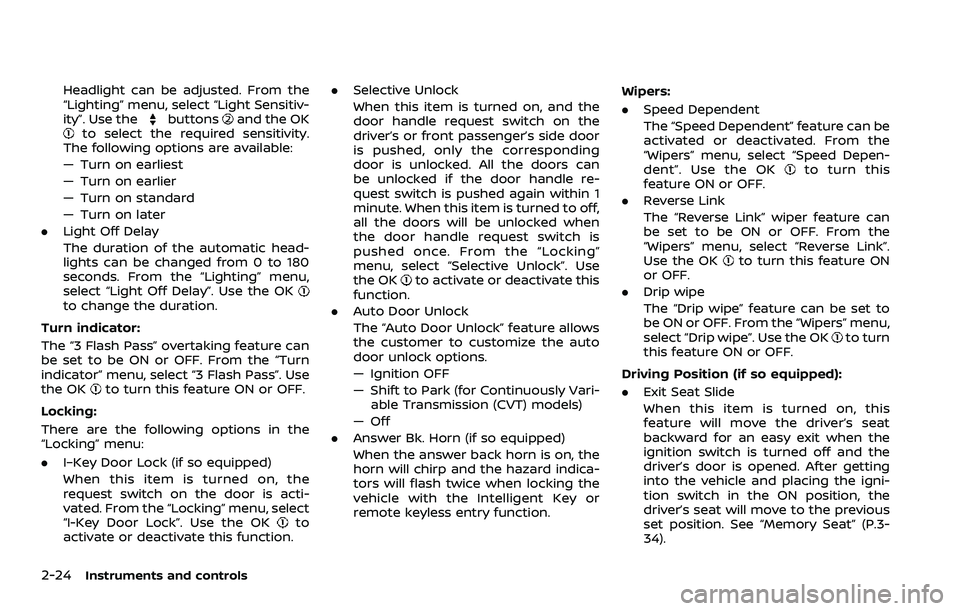 NISSAN ROGUE 2023  Owners Manual 2-24Instruments and controls
Headlight can be adjusted. From the
“Lighting” menu, select “Light Sensitiv-
ity”. Use the
buttonsand the OKto select the required sensitivity.
The following optio
