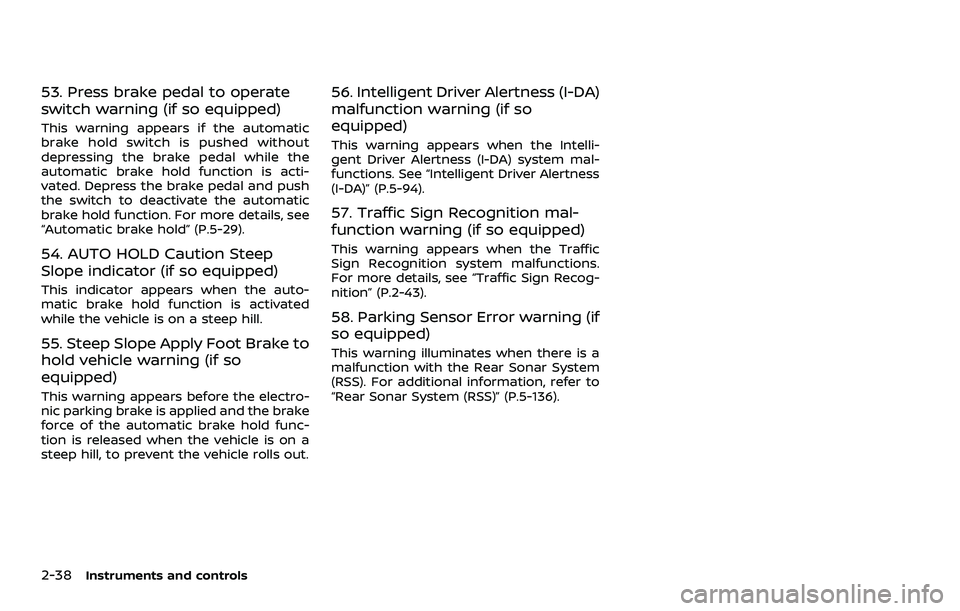 NISSAN ROGUE 2023  Owners Manual 2-38Instruments and controls
53. Press brake pedal to operate
switch warning (if so equipped)
This warning appears if the automatic
brake hold switch is pushed without
depressing the brake pedal while