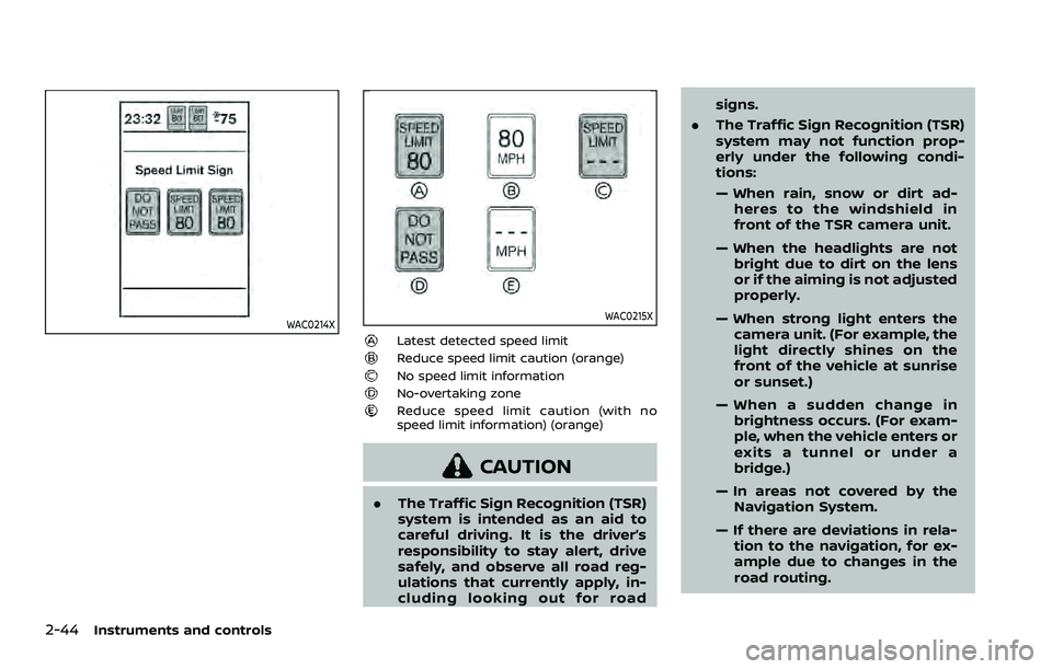 NISSAN ROGUE 2023  Owners Manual 2-44Instruments and controls
WAC0214XWAC0215X
Latest detected speed limitReduce speed limit caution (orange)No speed limit informationNo-overtaking zoneReduce speed limit caution (with no
speed limit 