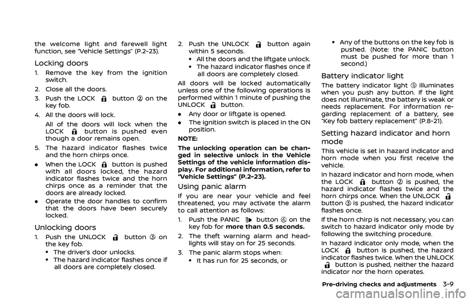 NISSAN ROGUE 2023  Owners Manual the welcome light and farewell light
function, see “Vehicle Settings” (P.2-23).
Locking doors
1. Remove the key from the ignitionswitch.
2. Close all the doors.
3. Push the LOCK
buttonon the
key f