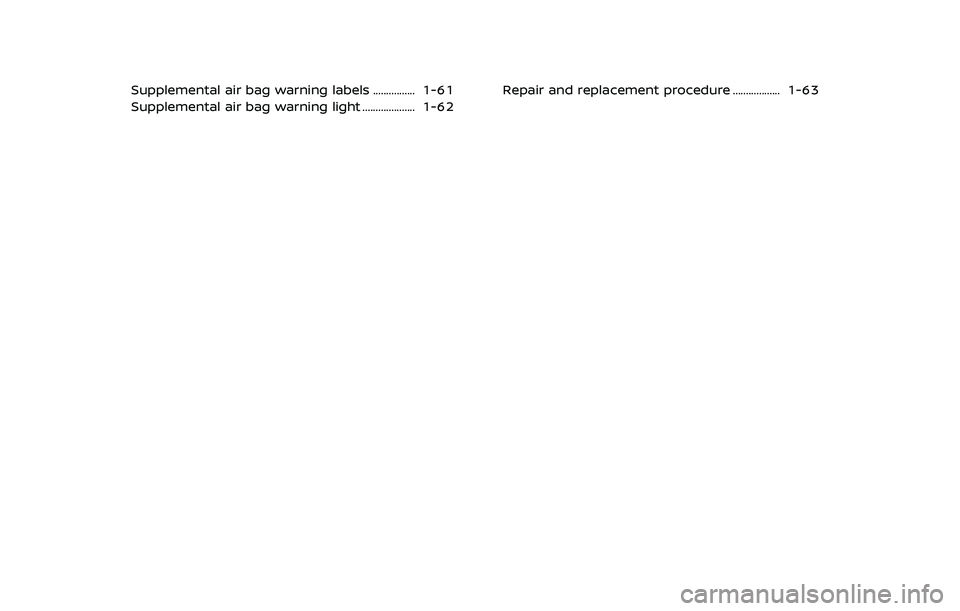 NISSAN ROGUE 2023  Owners Manual Supplemental air bag warning labels ................ 1-61
Supplemental air bag warning light .................... 1-62Repair and replacement procedure .................. 1-63 