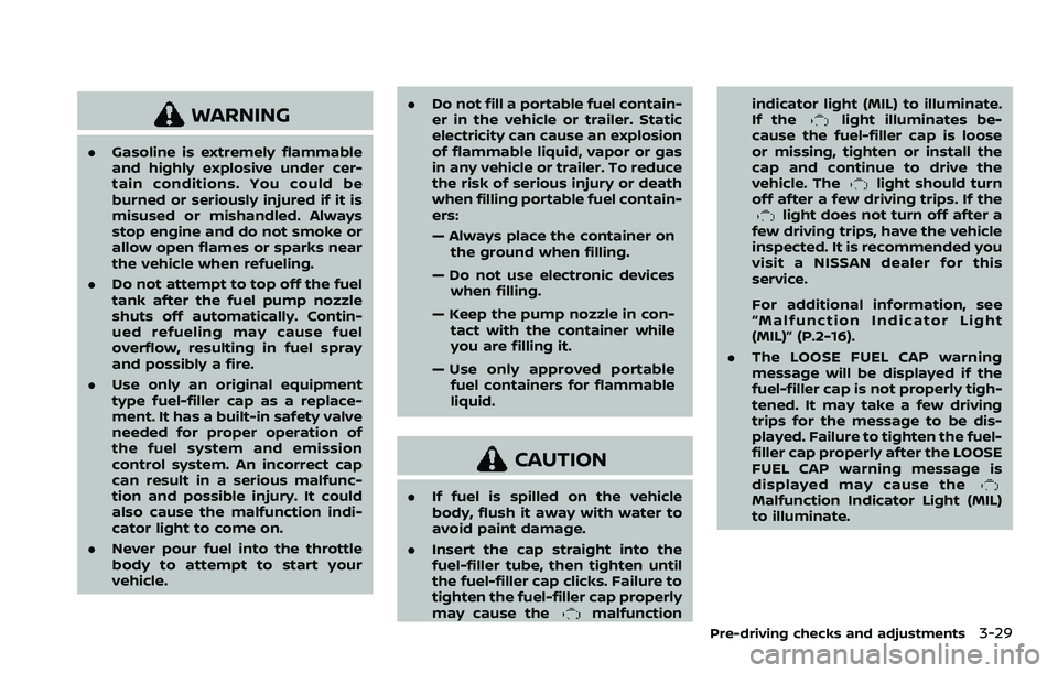 NISSAN ROGUE 2023  Owners Manual WARNING
.Gasoline is extremely flammable
and highly explosive under cer-
tain conditions. You could be
burned or seriously injured if it is
misused or mishandled. Always
stop engine and do not smoke o