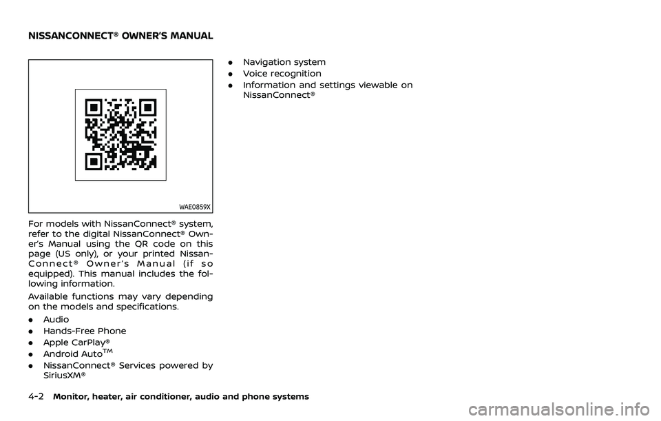 NISSAN ROGUE 2023 User Guide 4-2Monitor, heater, air conditioner, audio and phone systems
WAE0859X
For models with NissanConnect® system,
refer to the digital NissanConnect® Own-
er’s Manual using the QR code on this
page (US