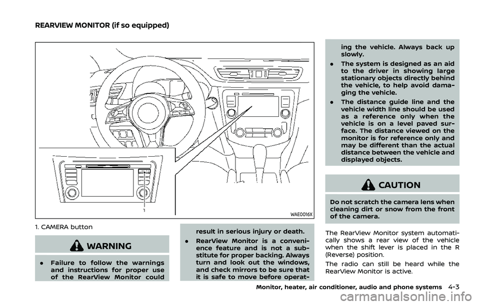 NISSAN ROGUE 2023  Owners Manual WAE0016X
1. CAMERA button
WARNING
.Failure to follow the warnings
and instructions for proper use
of the RearView Monitor could result in serious injury or death.
. RearView Monitor is a conveni-
ence
