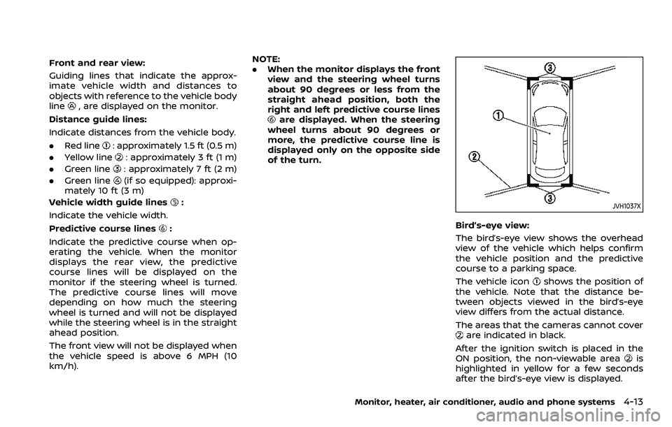 NISSAN ROGUE 2023 Owners Manual Front and rear view:
Guiding lines that indicate the approx-
imate vehicle width and distances to
objects with reference to the vehicle body
line
, are displayed on the monitor.
Distance guide lines:
NISSAN ROGUE 2023 Owners Manual Front and rear view:
Guiding lines that indicate the approx-
imate vehicle width and distances to
objects with reference to the vehicle body
line
, are displayed on the monitor.
Distance guide lines: