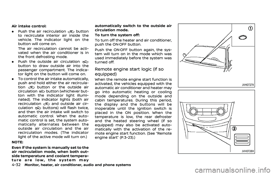 NISSAN ROGUE 2023  Owners Manual 4-32Monitor, heater, air conditioner, audio and phone systems
Air intake control:
.Push the air recirculation
button
to recirculate interior air inside the
vehicle. The indicator light on the
button w