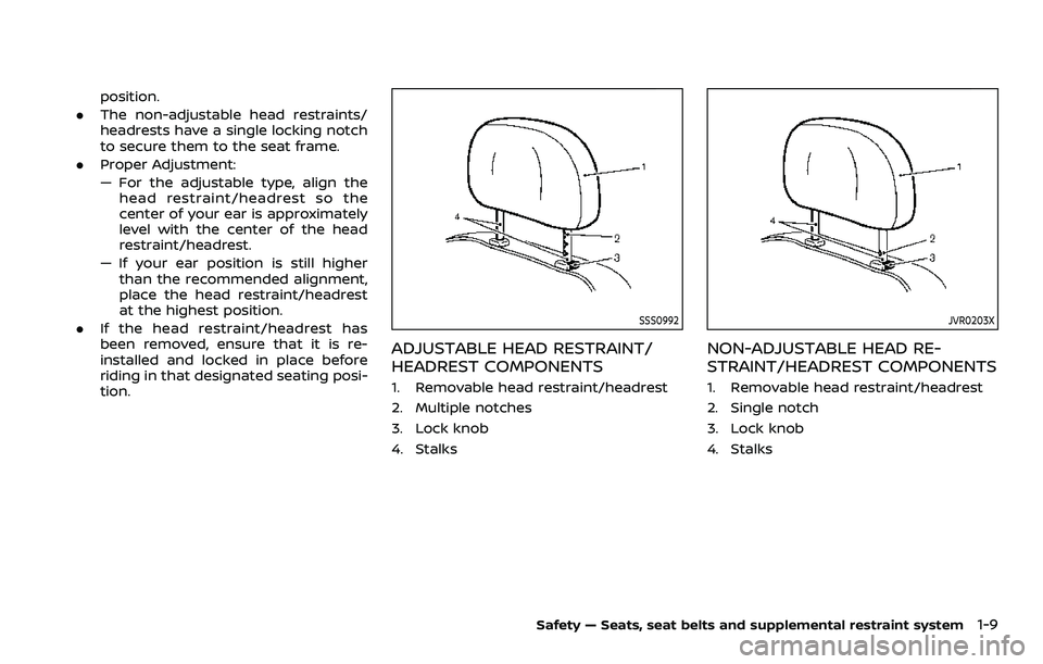 NISSAN ROGUE 2023 Owners Manual position.
. The non-adjustable head restraints/
headrests have a single locking notch
to secure them to the seat frame.
. Proper Adjustment:
— For the adjustable type, align the
head restraint/headr NISSAN ROGUE 2023 Owners Manual position.
. The non-adjustable head restraints/
headrests have a single locking notch
to secure them to the seat frame.
. Proper Adjustment:
— For the adjustable type, align the
head restraint/headr