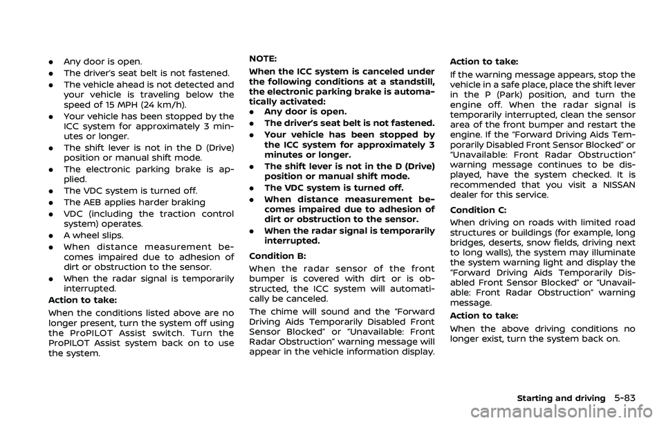 NISSAN ROGUE 2023  Owners Manual .Any door is open.
. The driver’s seat belt is not fastened.
. The vehicle ahead is not detected and
your vehicle is traveling below the
speed of 15 MPH (24 km/h).
. Your vehicle has been stopped by