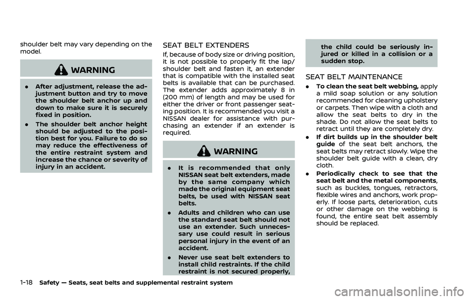 NISSAN ROGUE 2023  Owners Manual 1-18Safety — Seats, seat belts and supplemental restraint system
shoulder belt may vary depending on the
model.
WARNING
.After adjustment, release the ad-
justment button and try to move
the shoulde