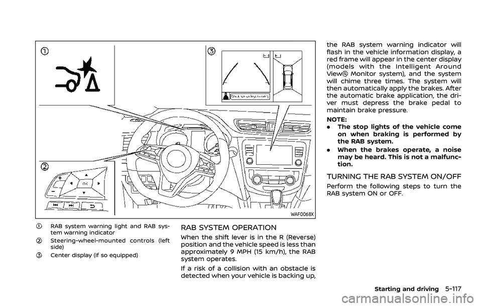 NISSAN ROGUE 2023 User Guide WAF0068X
RAB system warning light and RAB sys-
tem warning indicator
Steering-wheel-mounted controls (left
side)
Center display (if so equipped)
RAB SYSTEM OPERATION
When the shift lever is in the R (