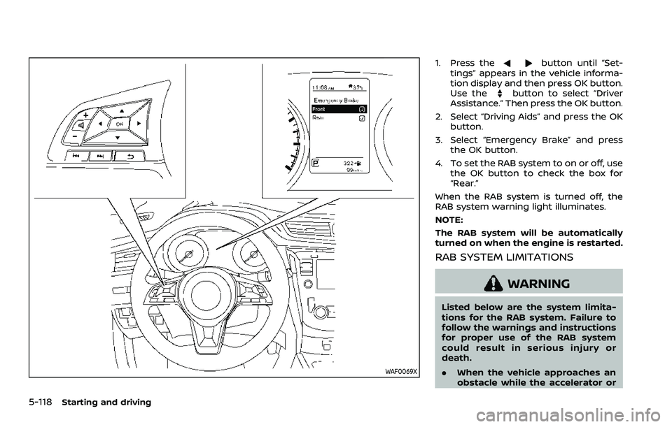 NISSAN ROGUE 2023 Owners Manual 5-118Starting and driving
WAF0069X
1. Press thebutton until “Set-
tings” appears in the vehicle informa-
tion display and then press OK button.
Use the
button to select “Driver
Assistance.” Th NISSAN ROGUE 2023 Owners Manual 5-118Starting and driving
WAF0069X
1. Press thebutton until “Set-
tings” appears in the vehicle informa-
tion display and then press OK button.
Use the
button to select “Driver
Assistance.” Th