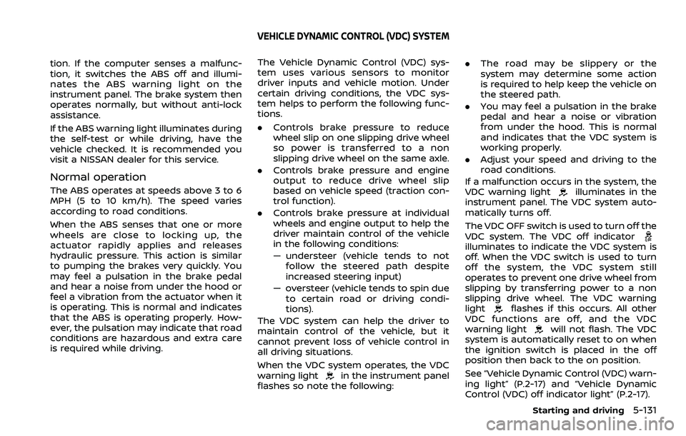 NISSAN ROGUE 2023 Service Manual tion. If the computer senses a malfunc-
tion, it switches the ABS off and illumi-
nates the ABS warning light on the
instrument panel. The brake system then
operates normally, but without anti-lock
as