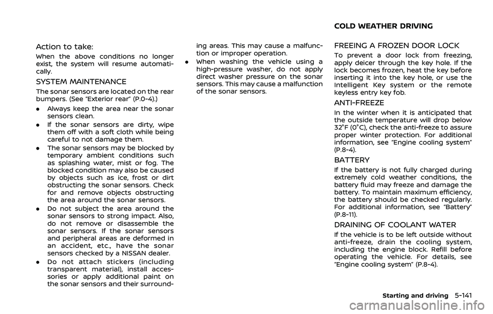 NISSAN ROGUE 2023  Owners Manual Action to take:
When the above conditions no longer
exist, the system will resume automati-
cally.
SYSTEM MAINTENANCE
The sonar sensors are located on the rear
bumpers. (See “Exterior rear” (P.0-4