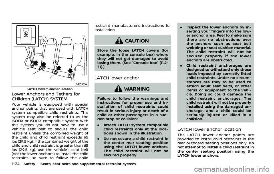 NISSAN ROGUE 2023 Service Manual 1-24Safety — Seats, seat belts and supplemental restraint system
JVR0555X
LATCH system anchor location
Lower Anchors and Tethers for
CHildren (LATCH) SYSTEM
Your vehicle is equipped with special
anc NISSAN ROGUE 2023 Service Manual 1-24Safety — Seats, seat belts and supplemental restraint system
JVR0555X
LATCH system anchor location
Lower Anchors and Tethers for
CHildren (LATCH) SYSTEM
Your vehicle is equipped with special
anc