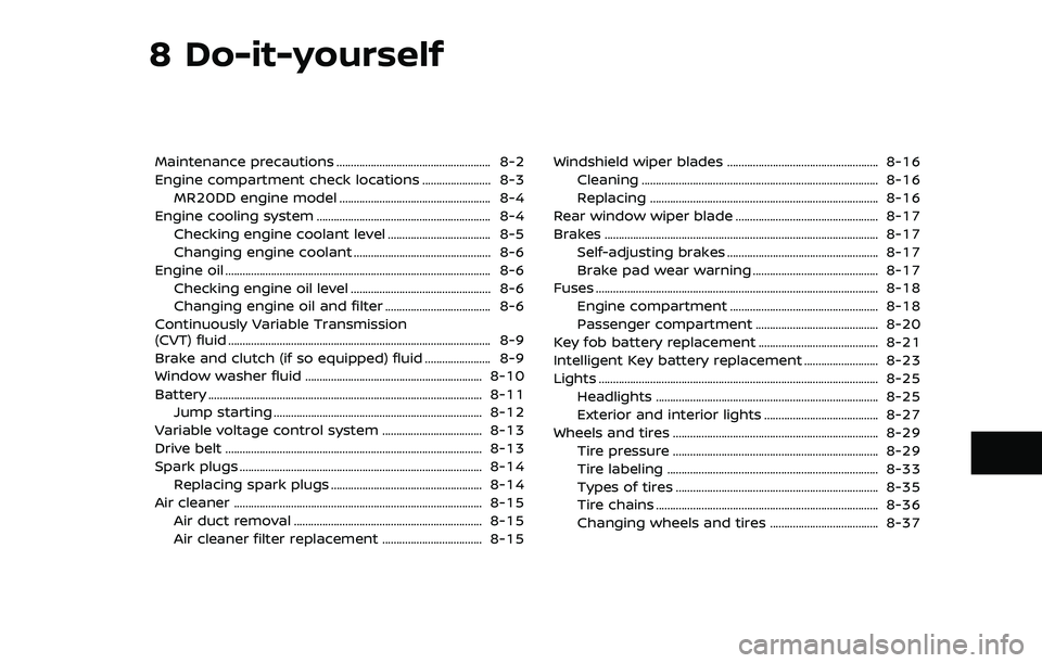 NISSAN ROGUE 2023  Owners Manual 8 Do-it-yourself
Maintenance precautions ...................................................... 8-2
Engine compartment check locations ........................ 8-3MR20DD engine model .................