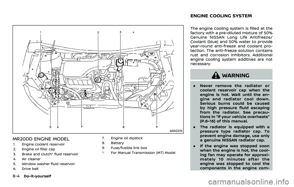 NISSAN ROGUE 2023 Owners Manual 8-4Do-it-yourself
WAA0211X
MR20DD ENGINE MODEL
1. Engine coolant reservoir
2. Engine oil filler cap
3. Brake and clutch* fluid reservoir
4. Air cleaner
5. Window washer fluid reservoir
6. Drive belt7. NISSAN ROGUE 2023 Owners Manual 8-4Do-it-yourself
WAA0211X
MR20DD ENGINE MODEL
1. Engine coolant reservoir
2. Engine oil filler cap
3. Brake and clutch* fluid reservoir
4. Air cleaner
5. Window washer fluid reservoir
6. Drive belt7.