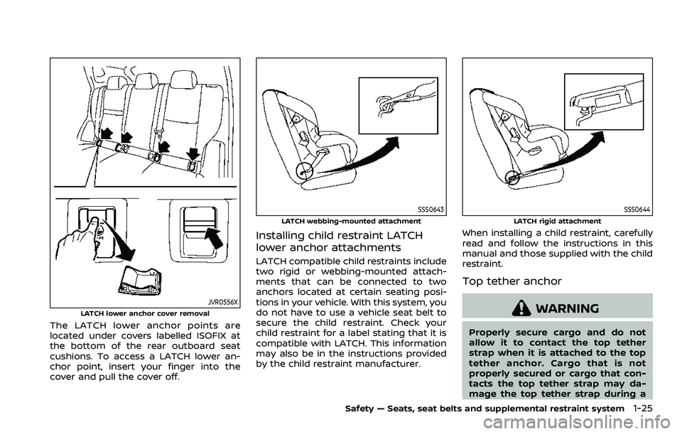 NISSAN ROGUE 2023 Service Manual JVR0556XLATCH lower anchor cover removal
The LATCH lower anchor points are
located under covers labelled ISOFIX at
the bottom of the rear outboard seat
cushions. To access a LATCH lower an-
chor point NISSAN ROGUE 2023 Service Manual JVR0556XLATCH lower anchor cover removal
The LATCH lower anchor points are
located under covers labelled ISOFIX at
the bottom of the rear outboard seat
cushions. To access a LATCH lower an-
chor point