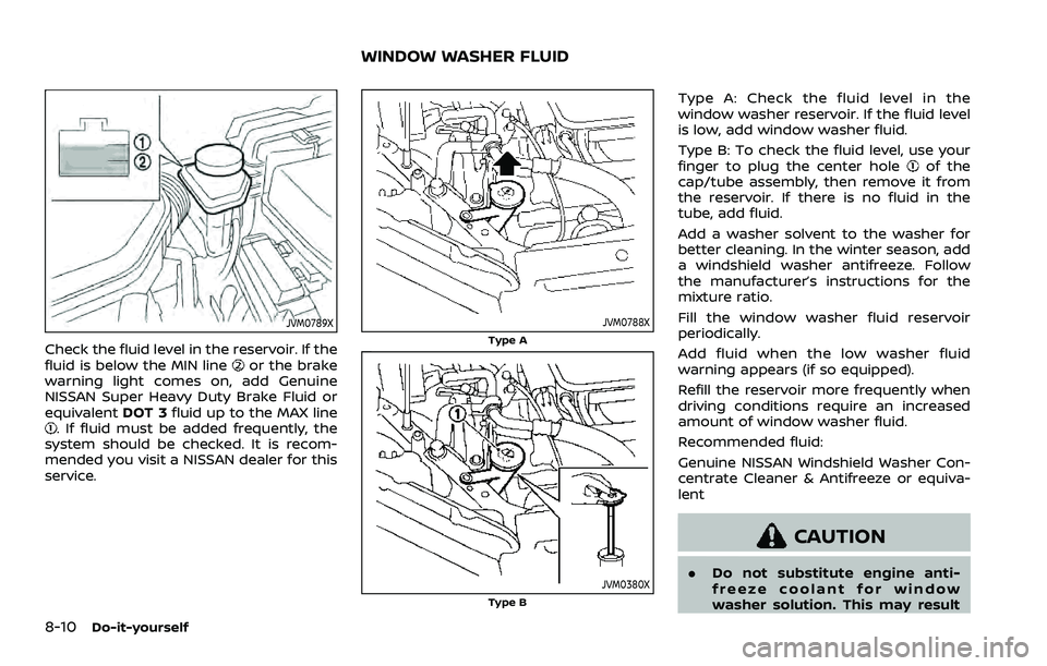 NISSAN ROGUE 2023 Owners Guide 8-10Do-it-yourself
JVM0789X
Check the fluid level in the reservoir. If the
fluid is below the MIN lineor the brake
warning light comes on, add Genuine
NISSAN Super Heavy Duty Brake Fluid or
equivalent NISSAN ROGUE 2023 Owners Guide 8-10Do-it-yourself
JVM0789X
Check the fluid level in the reservoir. If the
fluid is below the MIN lineor the brake
warning light comes on, add Genuine
NISSAN Super Heavy Duty Brake Fluid or
equivalent