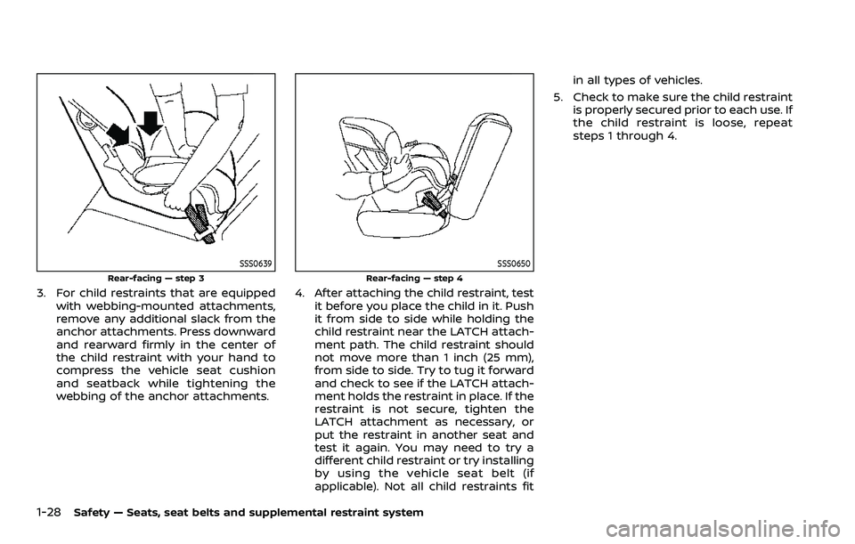 NISSAN ROGUE 2023 Service Manual 1-28Safety — Seats, seat belts and supplemental restraint system
SSS0639
Rear-facing — step 3
3. For child restraints that are equippedwith webbing-mounted attachments,
remove any additional slack