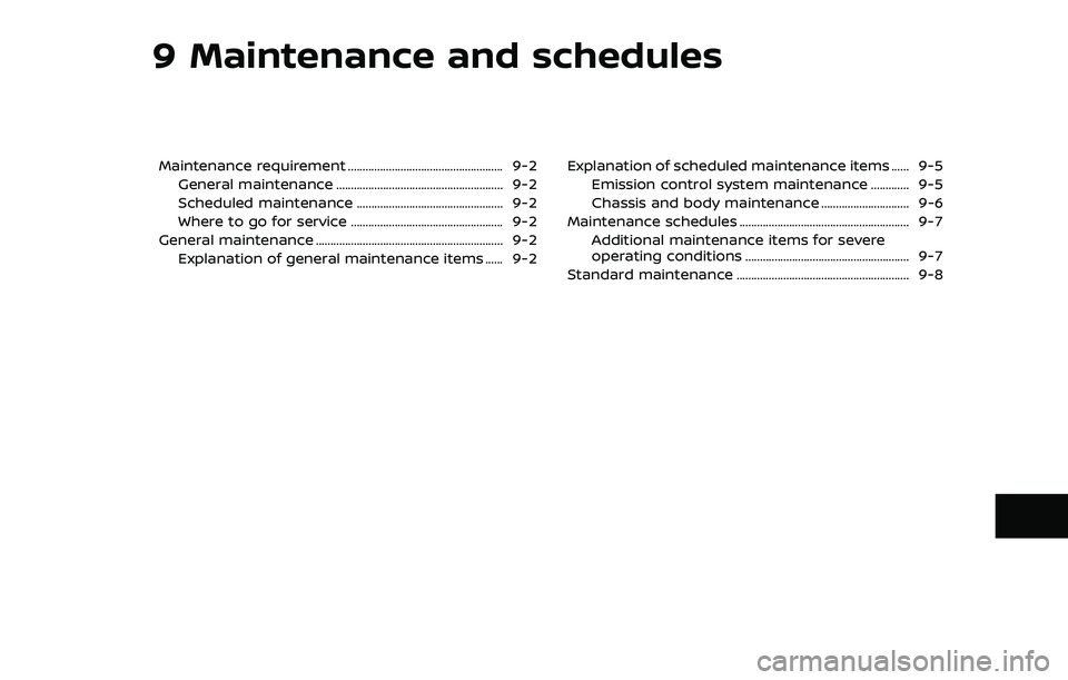 NISSAN ROGUE 2023  Owners Manual 9 Maintenance and schedules
Maintenance requirement ..................................................... 9-2General maintenance ......................................................... 9-2
Scheduled