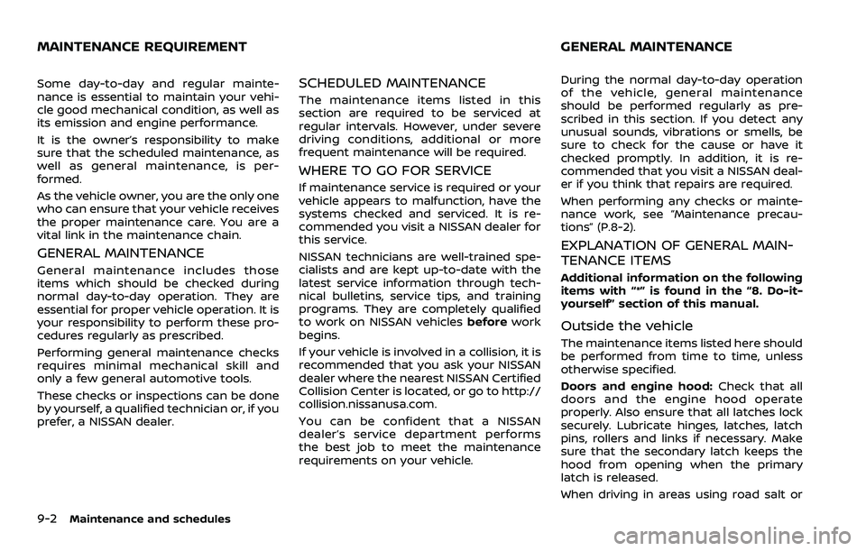 NISSAN ROGUE 2023 Owners Manual 9-2Maintenance and schedules
Some day-to-day and regular mainte-
nance is essential to maintain your vehi-
cle good mechanical condition, as well as
its emission and engine performance.
It is the owne NISSAN ROGUE 2023 Owners Manual 9-2Maintenance and schedules
Some day-to-day and regular mainte-
nance is essential to maintain your vehi-
cle good mechanical condition, as well as
its emission and engine performance.
It is the owne