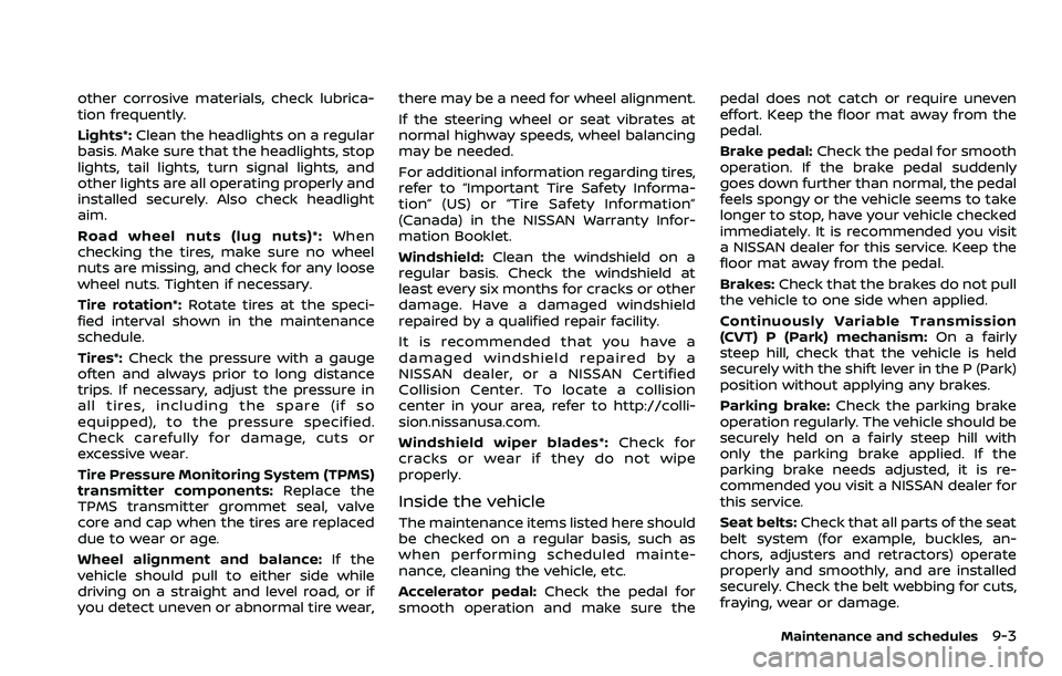 NISSAN ROGUE 2023 Owners Manual other corrosive materials, check lubrica-
tion frequently.
Lights*:Clean the headlights on a regular
basis. Make sure that the headlights, stop
lights, tail lights, turn signal lights, and
other light NISSAN ROGUE 2023 Owners Manual other corrosive materials, check lubrica-
tion frequently.
Lights*:Clean the headlights on a regular
basis. Make sure that the headlights, stop
lights, tail lights, turn signal lights, and
other light