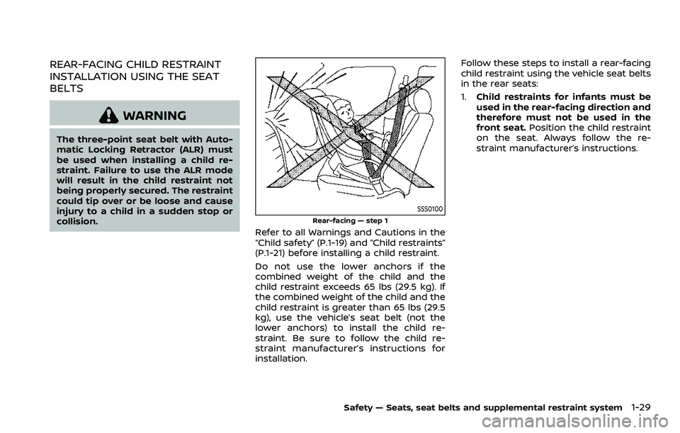 NISSAN ROGUE 2023 Service Manual REAR-FACING CHILD RESTRAINT
INSTALLATION USING THE SEAT
BELTS
WARNING
The three-point seat belt with Auto-
matic Locking Retractor (ALR) must
be used when installing a child re-
straint. Failure to us