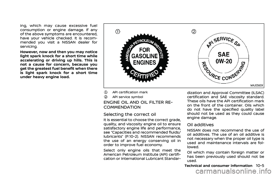 NISSAN ROGUE 2023 Service Manual ing, which may cause excessive fuel
consumption or engine damage. If any
of the above symptoms are encountered,
have your vehicle checked. It is recom-
mended you visit a NISSAN dealer for
servicing.
NISSAN ROGUE 2023 Service Manual ing, which may cause excessive fuel
consumption or engine damage. If any
of the above symptoms are encountered,
have your vehicle checked. It is recom-
mended you visit a NISSAN dealer for
servicing.
