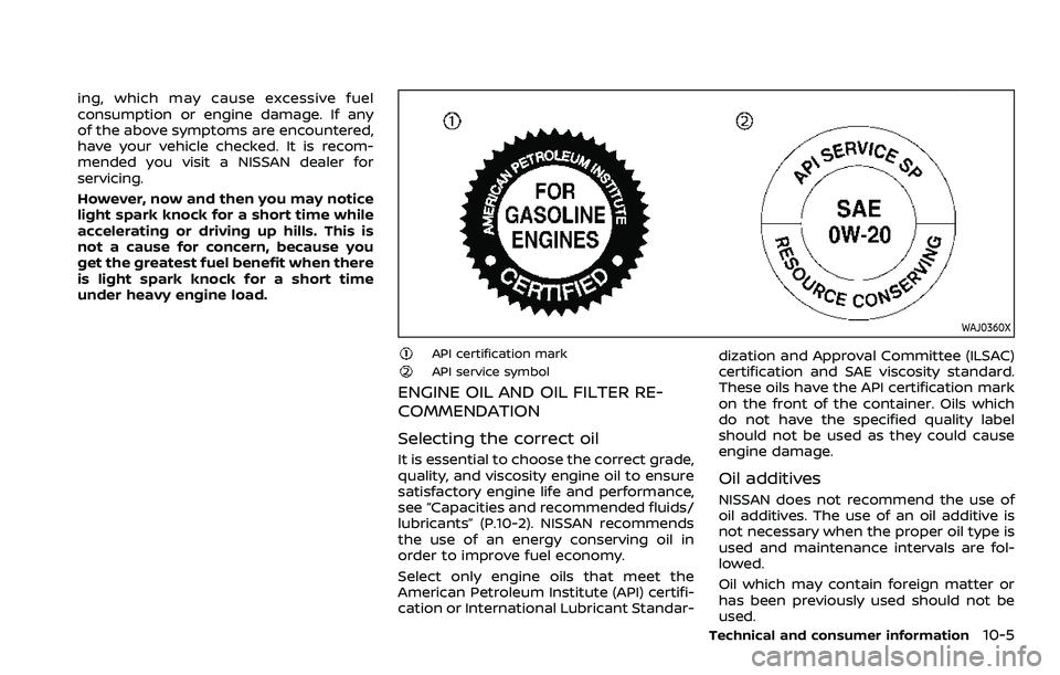 NISSAN ROGUE 2023 Service Manual ing, which may cause excessive fuel
consumption or engine damage. If any
of the above symptoms are encountered,
have your vehicle checked. It is recom-
mended you visit a NISSAN dealer for
servicing.
