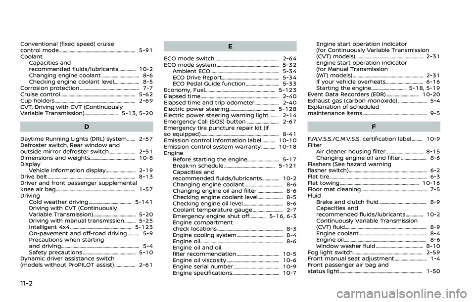 NISSAN ROGUE 2023 Service Manual 11-2
Conventional (fixed speed) cruise
control mode .................................................................. 5-91
CoolantCapacities and
recommended fluids/lubricants............... 10-2
Chan