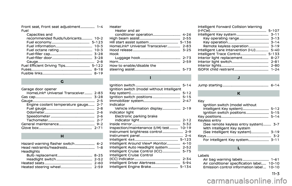 NISSAN ROGUE 2023  Owners Manual Front seat, Front seat adjustment .................... 1-4
FuelCapacities and
recommended fluids/lubricants............... 10-2
Fuel economy...................................................... 5-123