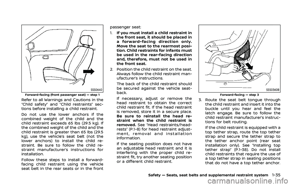 NISSAN ROGUE 2023 Owners Manual SSS0640
Forward-facing (front passenger seat) — step 1
Refer to all Warnings and Cautions in the
“Child safety” and “Child restraints” sec-
tions before installing a child restraint.
Do not NISSAN ROGUE 2023 Owners Manual SSS0640
Forward-facing (front passenger seat) — step 1
Refer to all Warnings and Cautions in the
“Child safety” and “Child restraints” sec-
tions before installing a child restraint.
Do not