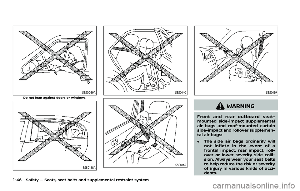 NISSAN ROGUE 2023  Owners Manual 1-46Safety — Seats, seat belts and supplemental restraint system
SSS0059A
Do not lean against doors or windows.
SSS0188A
SSS0140
SSS0162
SSS0159
WARNING
Front and rear outboard seat-
mounted side-im