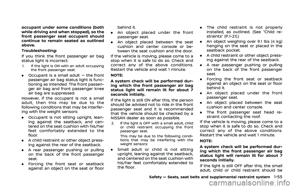 NISSAN ROGUE 2023 Owners Manual occupant under some conditions (both
while driving and when stopped), so the
front passenger seat occupant should
continue to remain seated as outlined
above.
Troubleshooting:
If you think the front p NISSAN ROGUE 2023 Owners Manual occupant under some conditions (both
while driving and when stopped), so the
front passenger seat occupant should
continue to remain seated as outlined
above.
Troubleshooting:
If you think the front p