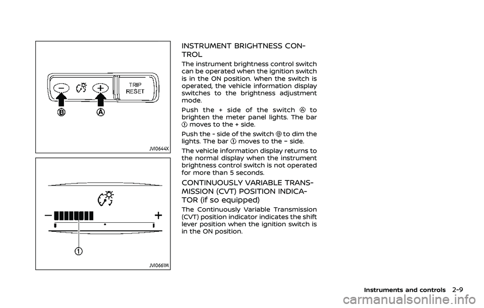 NISSAN ROGUE 2023  Owners Manual JVI0644X
JVI0661M
INSTRUMENT BRIGHTNESS CON-
TROL
The instrument brightness control switch
can be operated when the ignition switch
is in the ON position. When the switch is
operated, the vehicle info