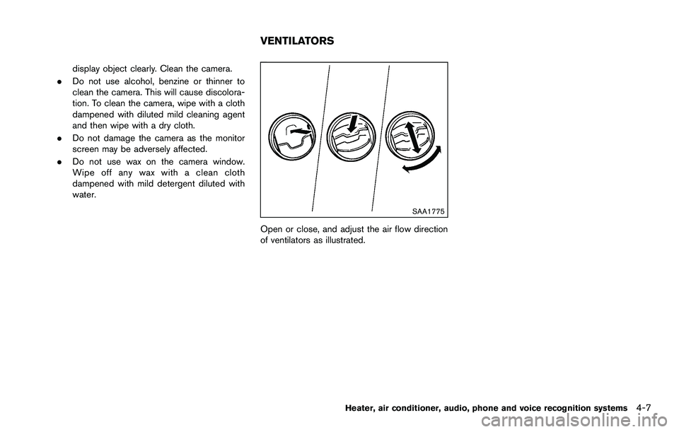 NISSAN ROGUE SELECT 2015 Owners Manual display object clearly. Clean the camera.
. Do not use alcohol, benzine or thinner to
clean the camera. This will cause discolora-
tion. To clean the camera, wipe with a cloth
dampened with diluted mi NISSAN ROGUE SELECT 2015 Owners Manual display object clearly. Clean the camera.
. Do not use alcohol, benzine or thinner to
clean the camera. This will cause discolora-
tion. To clean the camera, wipe with a cloth
dampened with diluted mi