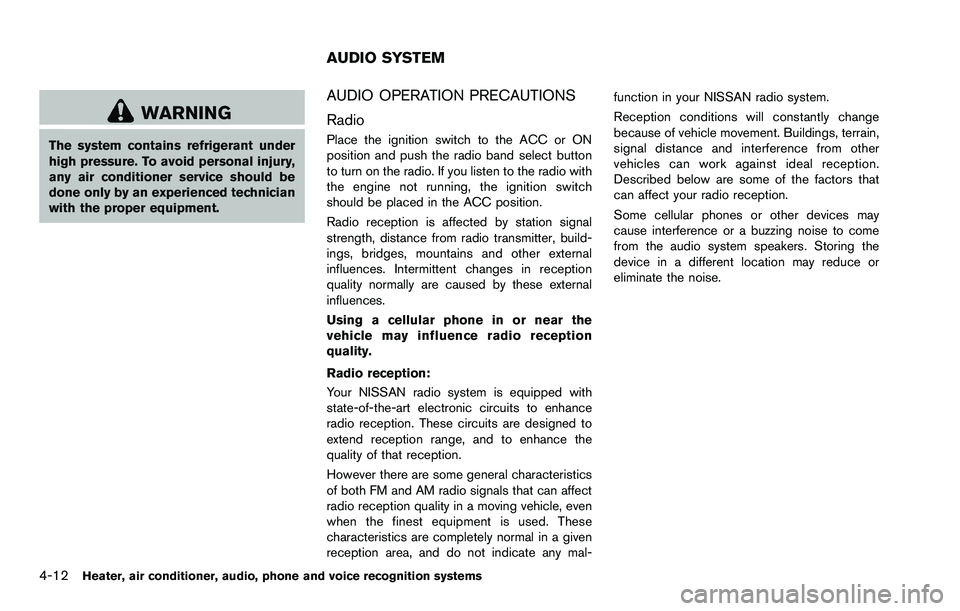 NISSAN ROGUE SELECT 2015 Owners Manual 4-12Heater, air conditioner, audio, phone and voice recognition systems
WARNING
The system contains refrigerant under
high pressure. To avoid personal injury,
any air conditioner service should be
don NISSAN ROGUE SELECT 2015 Owners Manual 4-12Heater, air conditioner, audio, phone and voice recognition systems
WARNING
The system contains refrigerant under
high pressure. To avoid personal injury,
any air conditioner service should be
don