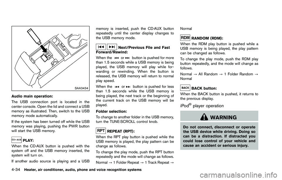 NISSAN ROGUE SELECT 2015  Owners Manual 4-34Heater, air conditioner, audio, phone and voice recognition systems
SAA3434
Audio main operation:
The USB connection port is located in the
center console. Open the lid and connect a USB
memory as