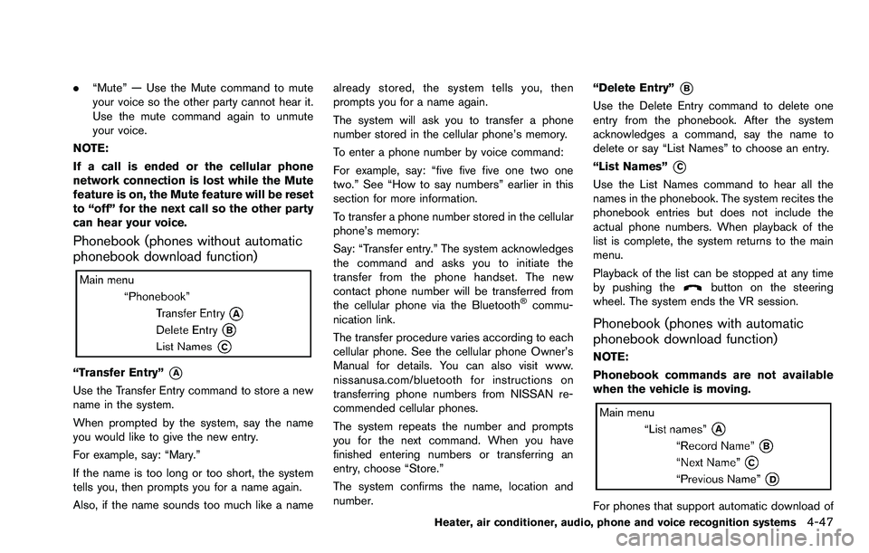 NISSAN ROGUE SELECT 2015 Owners Manual .“Mute” — Use the Mute command to mute
your voice so the other party cannot hear it.
Use the mute command again to unmute
your voice.
NOTE:
If a call is ended or the cellular phone
network conne NISSAN ROGUE SELECT 2015 Owners Manual .“Mute” — Use the Mute command to mute
your voice so the other party cannot hear it.
Use the mute command again to unmute
your voice.
NOTE:
If a call is ended or the cellular phone
network conne