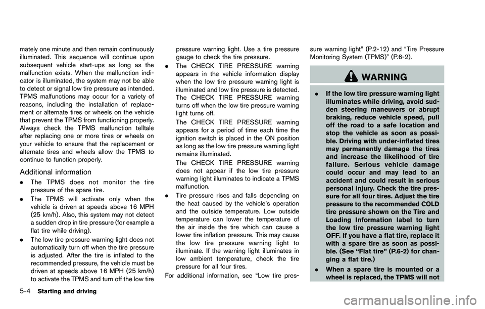 NISSAN ROGUE SELECT 2015 Owners Manual 5-4Starting and driving
mately one minute and then remain continuously
illuminated. This sequence will continue upon
subsequent vehicle start-ups as long as the
malfunction exists. When the malfunctio NISSAN ROGUE SELECT 2015 Owners Manual 5-4Starting and driving
mately one minute and then remain continuously
illuminated. This sequence will continue upon
subsequent vehicle start-ups as long as the
malfunction exists. When the malfunctio