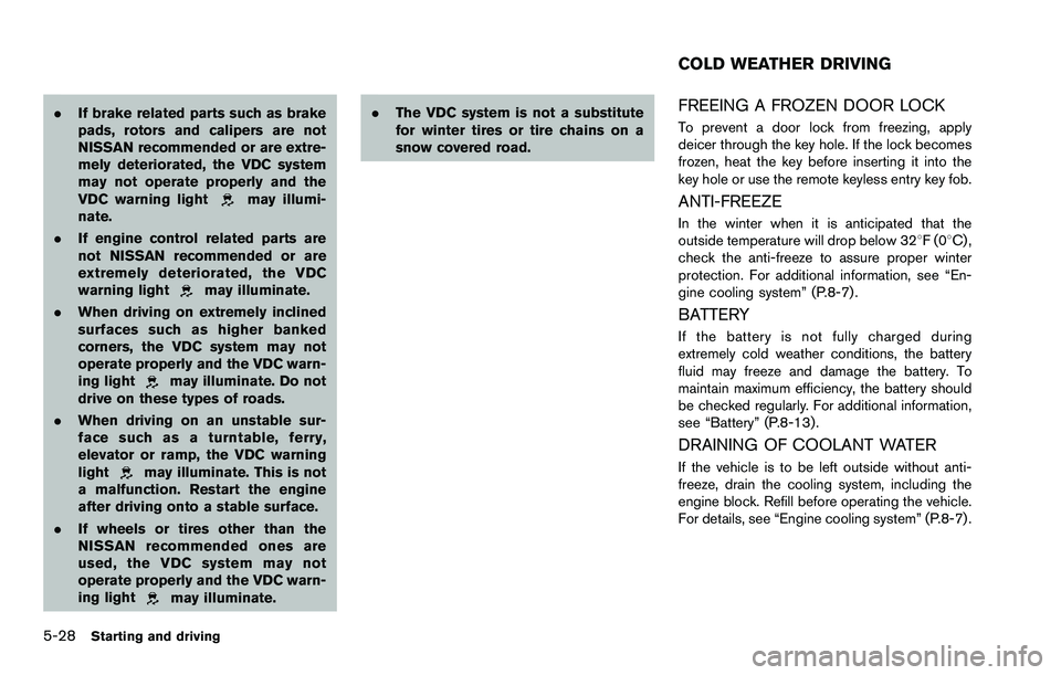 NISSAN ROGUE SELECT 2015 Owners Manual 5-28Starting and driving
.If brake related parts such as brake
pads, rotors and calipers are not
NISSAN recommended or are extre-
mely deteriorated, the VDC system
may not operate properly and the
VDC NISSAN ROGUE SELECT 2015 Owners Manual 5-28Starting and driving
.If brake related parts such as brake
pads, rotors and calipers are not
NISSAN recommended or are extre-
mely deteriorated, the VDC system
may not operate properly and the
VDC