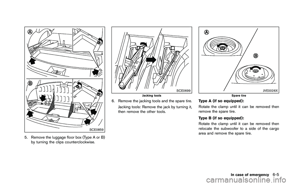NISSAN ROGUE SELECT 2015 Owners Manual SCE0859
5. Remove the luggage floor box (Type A or B)by turning the clips counterclockwise.
SCE0699Jacking tools
6. Remove the jacking tools and the spare tire.
Jacking tools: Remove the jack by turni NISSAN ROGUE SELECT 2015 Owners Manual SCE0859
5. Remove the luggage floor box (Type A or B)by turning the clips counterclockwise.
SCE0699Jacking tools
6. Remove the jacking tools and the spare tire.
Jacking tools: Remove the jack by turni
