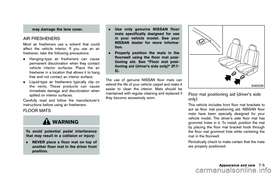 NISSAN ROGUE SELECT 2015 Owners Manual may damage the lens cover.
AIR FRESHENERS
Most air fresheners use a solvent that could
affect the vehicle interior. If you use an air
freshener, take the following precautions:
.Hanging-type air fresh NISSAN ROGUE SELECT 2015 Owners Manual may damage the lens cover.
AIR FRESHENERS
Most air fresheners use a solvent that could
affect the vehicle interior. If you use an air
freshener, take the following precautions:
.Hanging-type air fresh