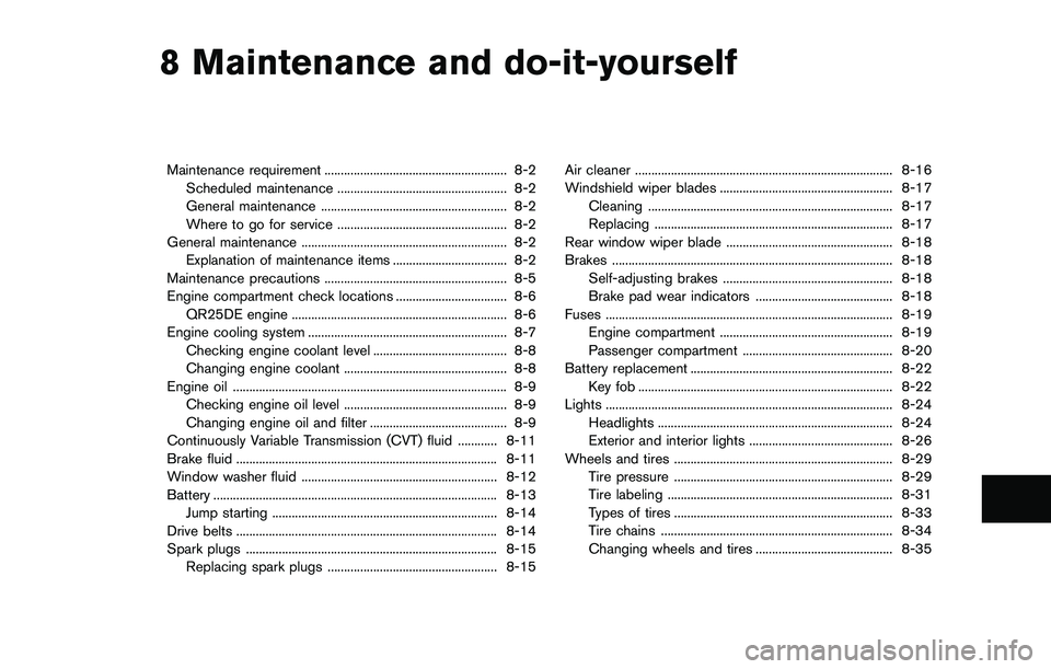 NISSAN ROGUE SELECT 2015  Owners Manual 8 Maintenance and do-it-yourself
Maintenance requirement ........................................................ 8-2Scheduled maintenance .................................................... 8-2
Gene