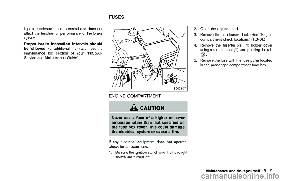 NISSAN ROGUE SELECT 2015 Owners Manual light to moderate stops is normal and does not
affect the function or performance of the brake
system.
Proper brake inspection intervals should
be followed.For additional information, see the
maintena NISSAN ROGUE SELECT 2015 Owners Manual light to moderate stops is normal and does not
affect the function or performance of the brake
system.
Proper brake inspection intervals should
be followed.For additional information, see the
maintena